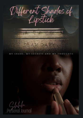 Different Shades of Lipstick Journal: My Shades, My Secrets, My Thoughts