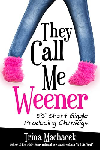They Call Me Weener: 55 Short Giggle Producing Chinwags