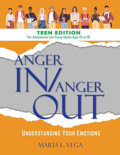 Anger in / Anger Out Understanding Your Emotions TEEN EDITION