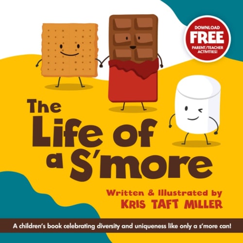 The Life of a S'more A Children's Book Celebrating Diversity and Uniqueness Like Only a S'more Can!