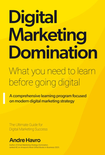 Digital Marketing Domination: What you need to learn before going digital. A comprehensive learning program focused on modern digital marketing strategy.