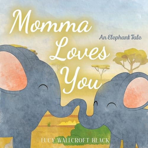 Momma Loves You An Elephants Tale - Heartwarming Watercolor Children's Story Book - Bedtime Story for Kids Ages 1-8 - Easy Reader Animal Book for Kindergartners & Preschoolers