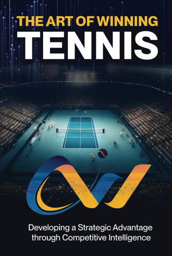 The Art of Winning Tennis: A practical guide on how to win more matches by becoming a more efficient and effective competitor