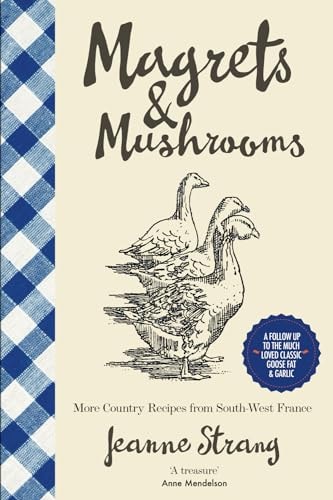 Magrets & Mushrooms: More Country Recipes from South-West France (ckbk originals)