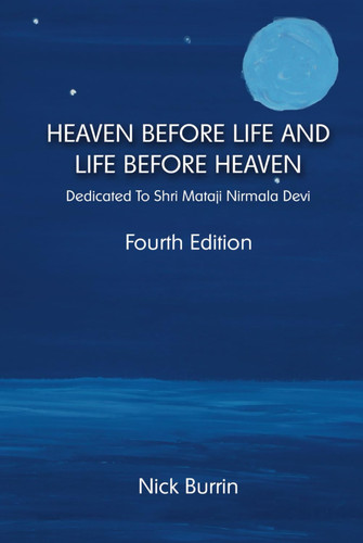 Heaven Before Life and Life Before Heaven (Fourth Edition, March 2025): Dedicated To Shri Mataji Nirmala Devi