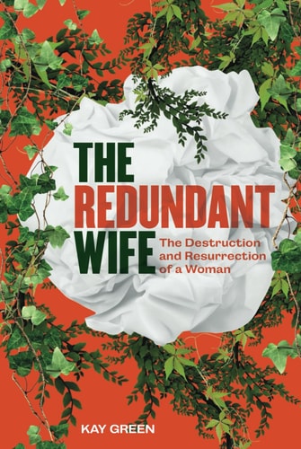 The Redundant Wife: The Destruction and Resurrection of a Woman