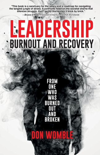 Leadership Burnout and Recovery From One Who Was Burned Out And Broken