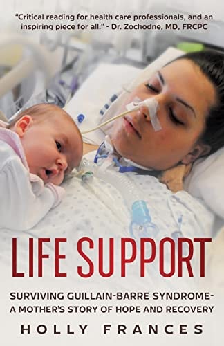 Life Support Surviving Guillain-Barre Syndrome - A Mother's Story of Hope and Recovery