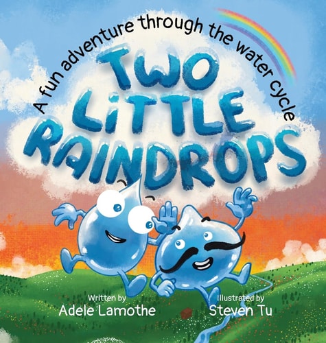 Two Little Raindrops A Fun Story Inspired by Nature : An Earth Science Educational Adventure