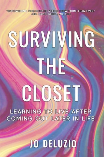 Surviving the Closet Learning to Live After Coming Out Later in Life