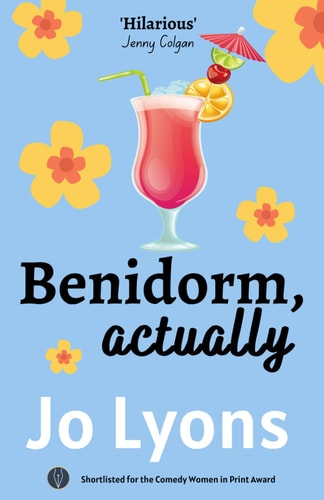 Benidorm, actually: The BRAND NEW heart-warming, laugh-out loud and wonderfully romantic comedy from Jo Lyons, shortlisted for Comedy Women in Print 2021