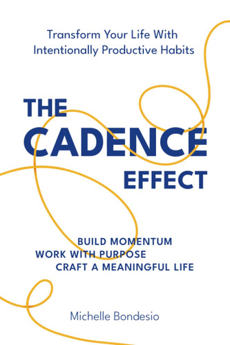 The Cadence Effect: Transform Your Life With Intentionally Productive Habits