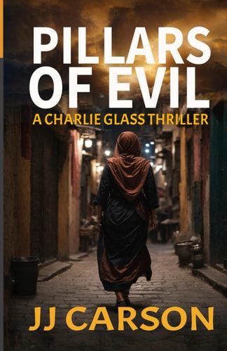Pillars of Evil: An addictive murder mystery crammed with intrigue, and shocking twists. (Charlie Glass Crime Thrillers)