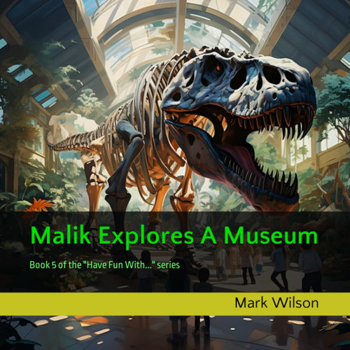 Malik Explores A Museum: Book 5 of the "Have Fun With..." book series