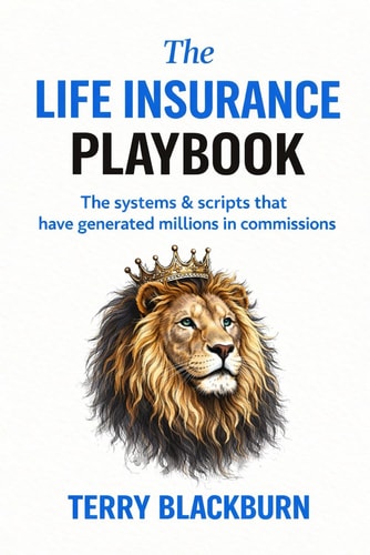 The Life Insurance Playbook: The Systems & Scripts That Have Generated Millions In Commissions