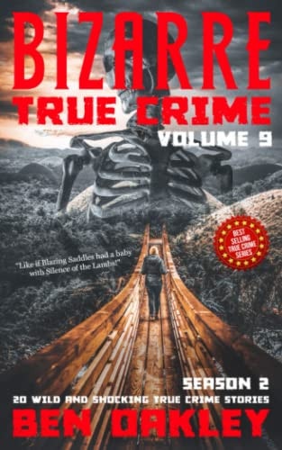 Bizarre True Crime Volume 9: 20 Wild and Shocking Real Life Stories (Season Two)