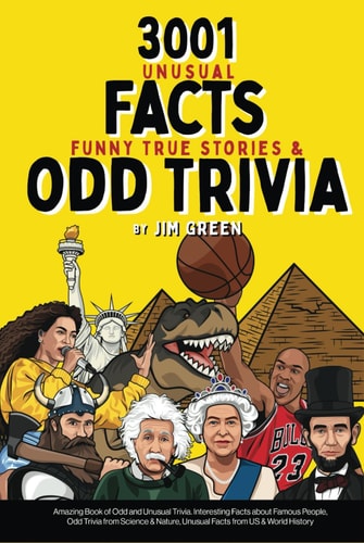 3001 Unusual Facts, Funny True Stories & Odd Trivia: Amazing Book of Odd and Unusual Trivia. Interesting Facts about Famous People, Odd Trivia from ... Nature, Unusual Facts from US & World History