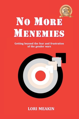 No More Menemies Getting Beyond the Fear and Frustration of the Gender Wars