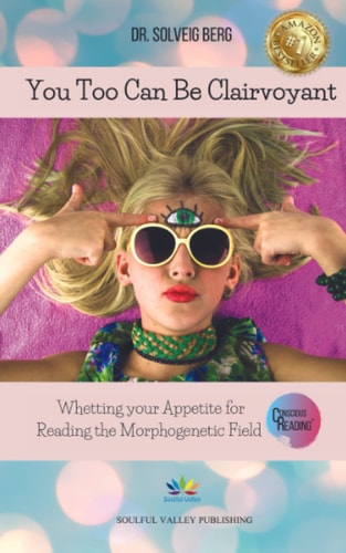 YOU TOO CAN BE CLAIRVOYANT: WHETTING YOUR APPETITE FOR READING THE MORPHOGENETIC FIELD