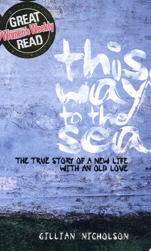 This Way to the Sea The True Story of a New Life with an Old Love