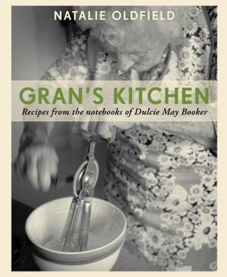 Gran's Kitchen: Recipes From The Notebooks Of Dulcie May Booker