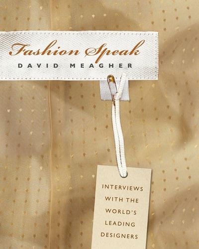 Fashion Speak Interviews with the World's Leading Designers