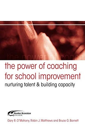 The Power of Coaching for School Improvement Nurturing Talent & Building Capacity