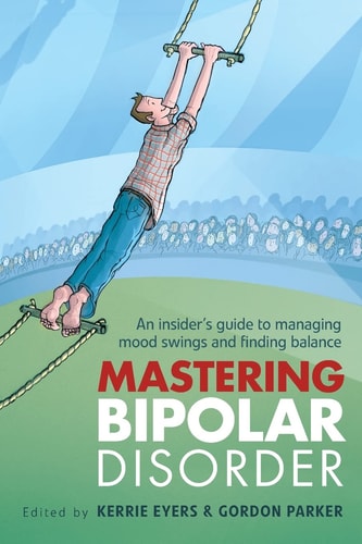 Mastering Bipolar Disorder An Insider's Guide to Managing Mood Swings and Finding Balance