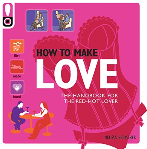 How to Make Love The Handbook for the Red-hot Lover