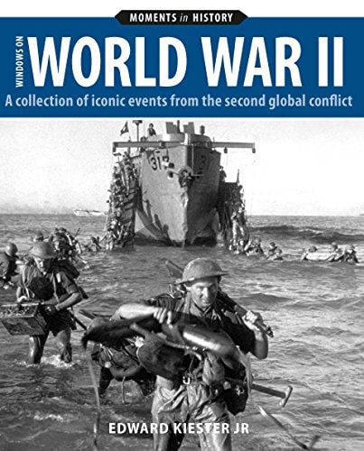 Windows on World War II A Collection of Iconic Events from the Second Global Conflict