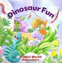 Dinosaur Fun A Mini World Adventure