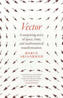 Vector A surprising story of space, time, and mathematical transformation