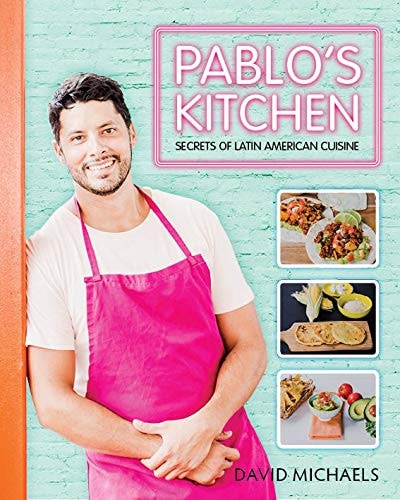 Pablos Kitchen Secrets of Latin American Cuisine