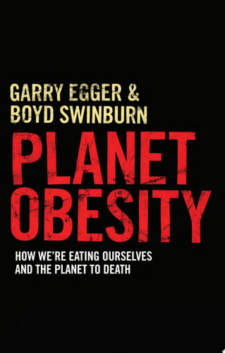 Planet Obesity How We're Eating Ourselves and the Planet to Death