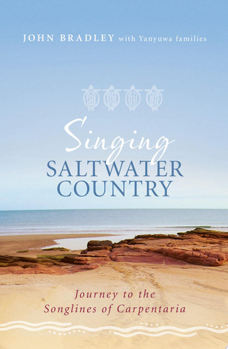 Singing Saltwater Country Journey to the songlines of Carpentaria