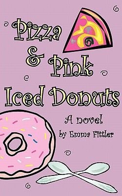 Pizza and Pink Iced Donuts A Novel