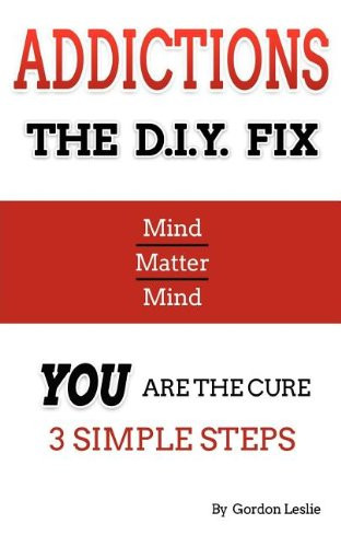 Addictions the D. I. Y. Fix You Are the Cure