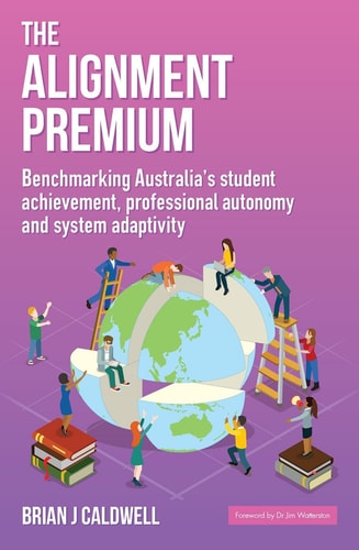 The Alignment Premium Benchmarking Australia's Student Achievement, Professional Autonomy and System Adaptivity
