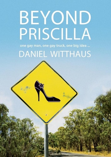 Beyond Priscilla One Gay Man, One Gay Truck, One Big Idea...