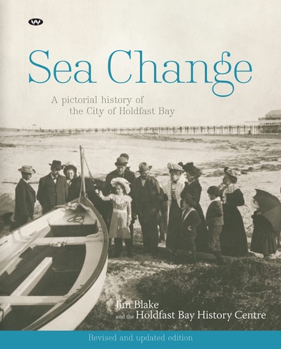 Sea Change A Pictorial History of the City of Holdfast Bay