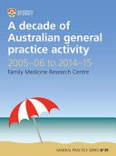 A Decade of Australian General Practice Activity 2005-06 To 2014-15 General Practice Series No. 39