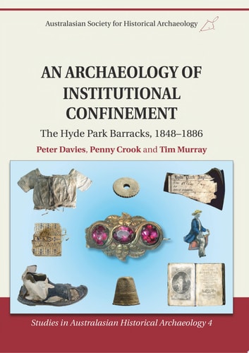 An Archaeology of Institutional Confinement The Hyde Park Barracks, 1848-1886