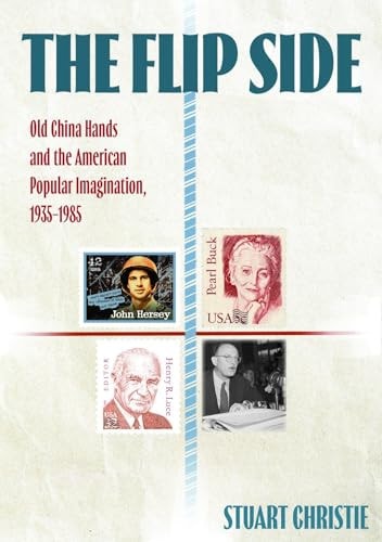 The Flip Side Old China Hands and the American Popular Imagination, 1935-1985