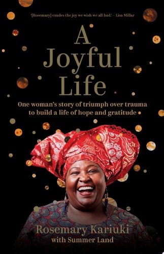 A Joyful Life One Woman's Story of Triumph Over Trauma to Build a Life of Hope and Gratitude
