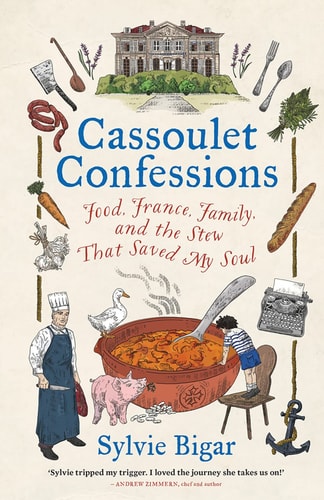 Cassoulet Confessions Food, France, Family and the Stew That Saved My Soul