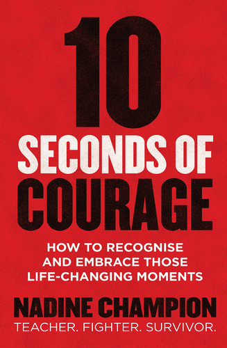 10 Seconds of Courage How to Recognise and Embrace Those Life-Changing Moments