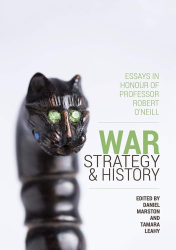 War, Strategy and History Essays in Honour of Professor Robert O'Neill