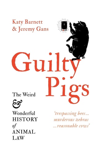 Guilty Pigs The Weird and Wonderful History of Animal Law