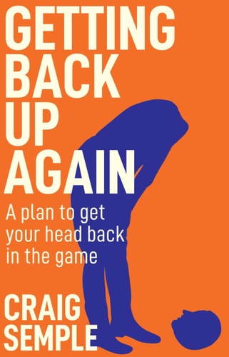 Getting Back Up Again A Plan to Get Your Head Back in the Game