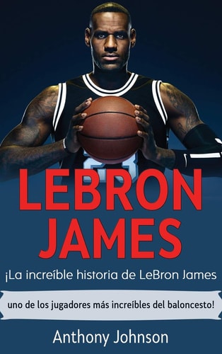 LeBron James ¡la Increíble Historia de Lebron James - uno de Los Jugadores Más Increíbles Del Baloncesto!